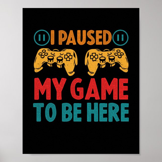 Ich habe mein Spiel unterbrochen, um hier zu sein  Poster (Vorne)