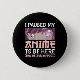 Ich habe meine Anime angehalten, hier zu sein Das Button