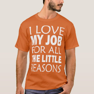 Ich habe meine Arbeit aus allen kleinen Gründen Li T-Shirt