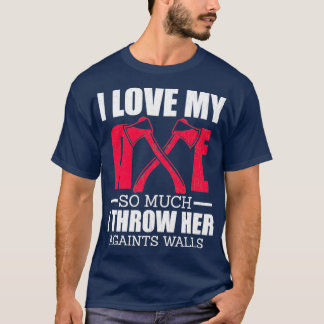 Ich habe meine Axt so sehr Liebe T-Shirt