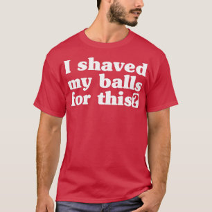Ich habe meine Bälle für ThisTShirt geatmet T-Shirt