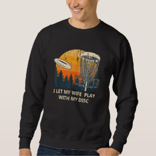 Ich habe meine Ehefrau mit meinem Disk Disk Golf S Sweatshirt