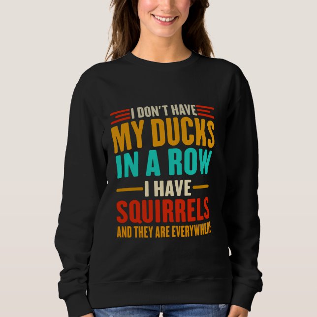 Ich habe meine Enten nicht in einer Reihe, in der  Sweatshirt (Vorderseite)