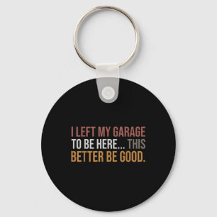 Ich habe meine Garage Verlassen, hier zu sein. Schlüsselanhänger