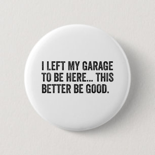 Ich habe meine Garage Verlassen, hier zu sein, um  Button