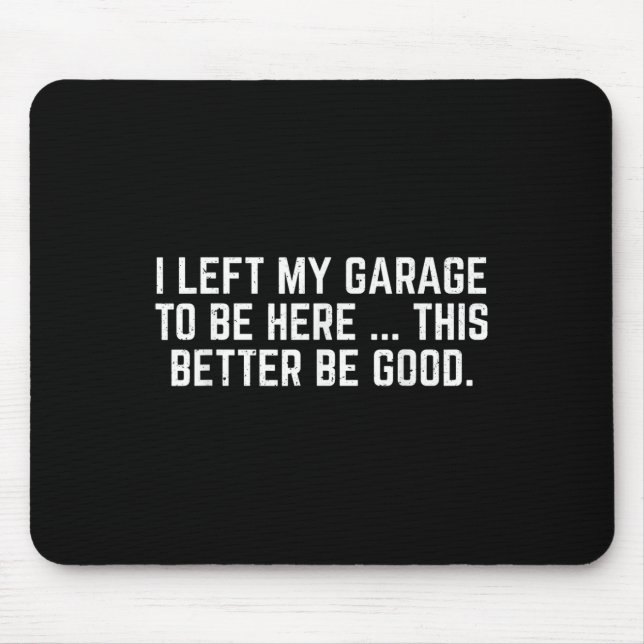 Ich habe meine Garage Verlassen, hier zu sein, um  Mousepad (Vorne)