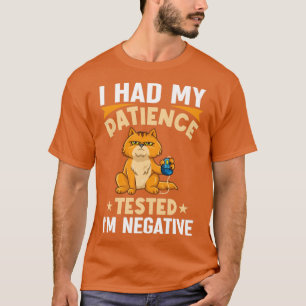 Ich habe meine Geduld im Negativen Funny Cat getes T-Shirt