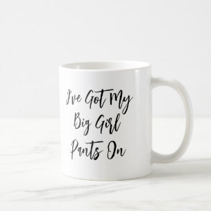 "Ich habe meine großen Girl Pants auf" Zitat-Tasse Kaffeetasse