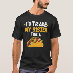 Ich habe meine Schwester mit einem Taco getauscht T-Shirt