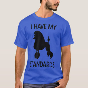 Ich habe meine Standards Funny Poodle T-Shirt