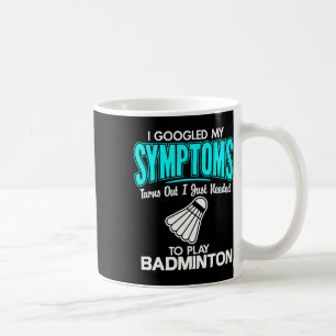 Ich habe meine Symptome gegoogelt, um Badminton 1 Kaffeetasse