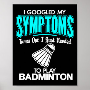 Ich habe meine Symptome gegoogelt, um Badminton 1  Poster