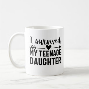 Ich habe meine Teenager-Tochter überlebt Kaffeetasse