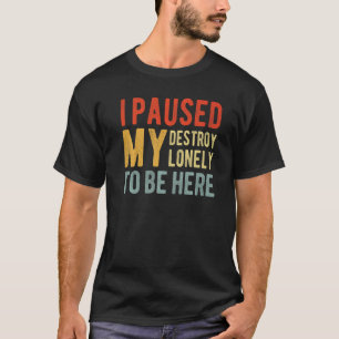 Ich habe meine Zerstörung nur angehalten, hier zu T-Shirt