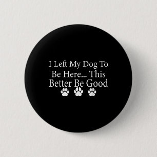 Ich habe meinem Hund Verlassen, hier zu sein, dami Button