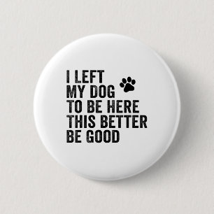 Ich habe meinem Hund Verlassen, hier zu sein, dami Button