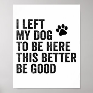Ich habe meinem Hund Verlassen, hier zu sein, dami Poster