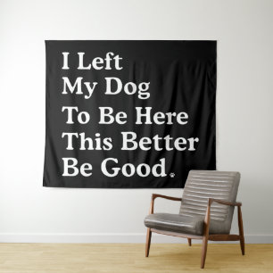 Ich habe meinem Hund Verlassen, hier zu sein, dami Wandteppich