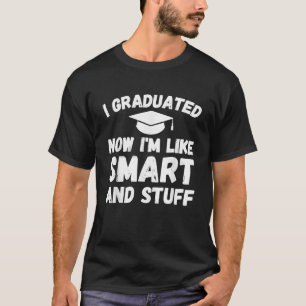 Ich habe meinen Abschluss gemacht, jetzt bin ich s T-Shirt