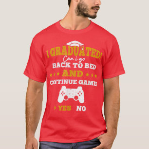 Ich habe meinen Abschluss, kann ich zurück zu Bett T-Shirt