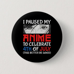Ich habe meinen Anime unterbrochen, um am 4. Juli  Button