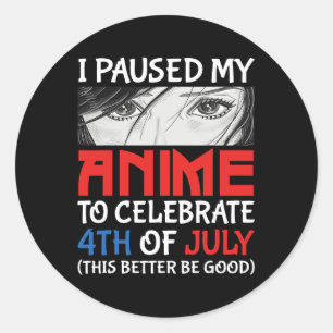 Ich habe meinen Anime unterbrochen, um am 4. Juli  Runder Aufkleber