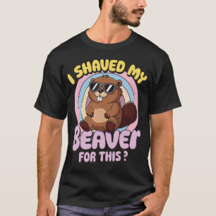 Ich habe meinen Biber dafür rasiert T-Shirt