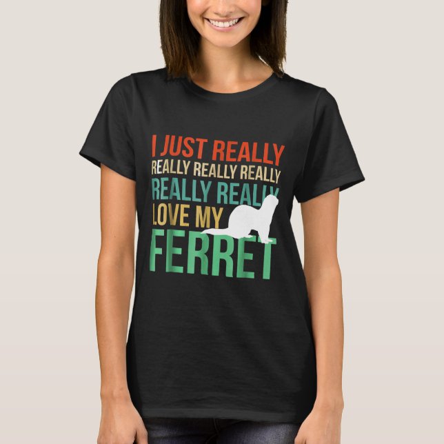 Ich habe meinen Frettchen nur für Ferret S Liebe T-Shirt (Vorderseite)