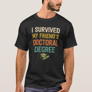 Ich habe meinen Freunden den Doktortitel überlebt T-Shirt