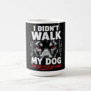 „Ich habe meinen Hund heute nicht Gassi geführt“ L Kaffeetasse