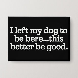 Ich habe meinen Hund hier gelassen, das sollte bes Button