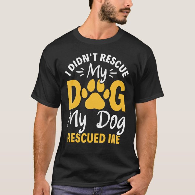 Ich habe meinen Hund nicht gerettet, weil mein Hun T-Shirt (Vorderseite)