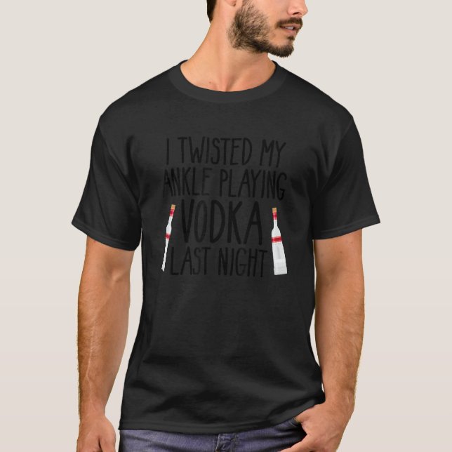 Ich habe meinen Knöchel beim Vodka spielen gestern T-Shirt (Vorderseite)