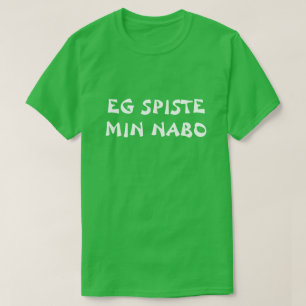 Ich habe meinen Nachbarn auf norwegisch-grün geges T-Shirt
