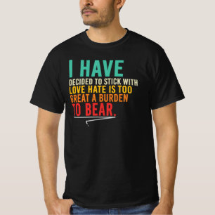 Ich habe mich entschieden, bei der Liebe zu bleibe T-Shirt
