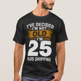 Ich habe mich entschieden, ich bin nicht alt, ich T-Shirt