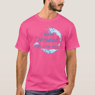 Ich habe mich entschieden, Jesus Christus zu folge T-Shirt