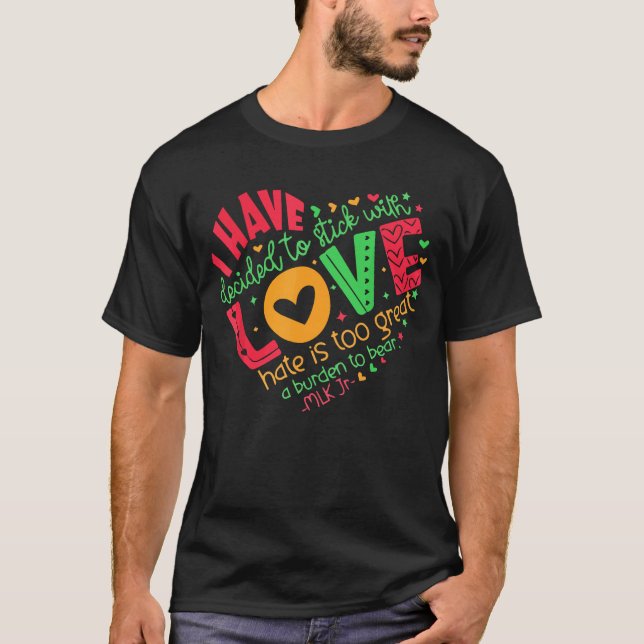 Ich habe mich entschieden, mit Liebe MLK T - Shirt (Vorderseite)