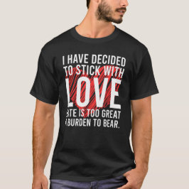 Ich habe mich entschieden, mit Liebe zu bleiben -  T-Shirt