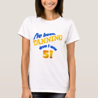 Ich habe mich gebräunt, seit ich 5 war! T-Shirt