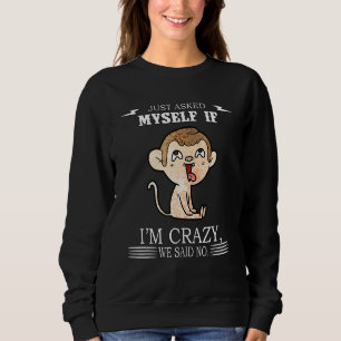 Ich habe mich gerade Gefragt, wenn ich verrückt bi Sweatshirt