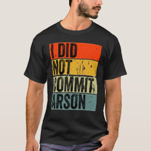 Ich habe mich nicht zu Arson 5 verpflichtet T-Shirt