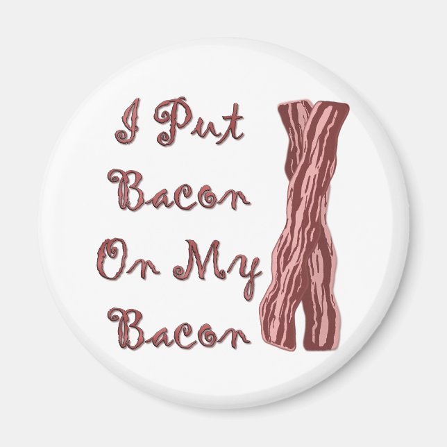Ich habe mir Bacon auf den Bacon gelegt Magnet (Vorne)