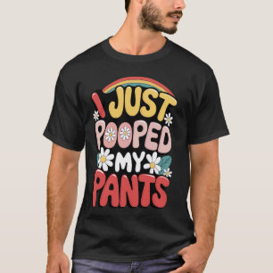 Ich habe mir gerade in die Hose gemacht T-Shirt