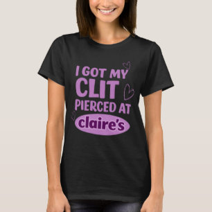 Ich habe mir meine Klitoris bei Claries piercen la T-Shirt
