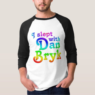 Ich habe mit Dan Bryk T - Shirt geschlafen