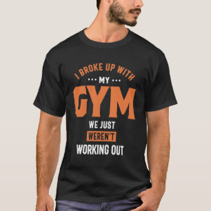 Ich habe mit meinem Fitnessstudio Schluss gemacht, T-Shirt