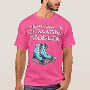 Ich habe möglicherweise ein Eislaufproblem Eislauf T-Shirt