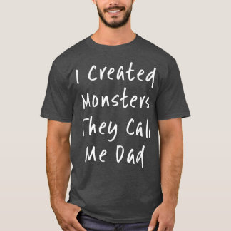 Ich habe Monster erschaffen, die sie mich Vater Da T-Shirt