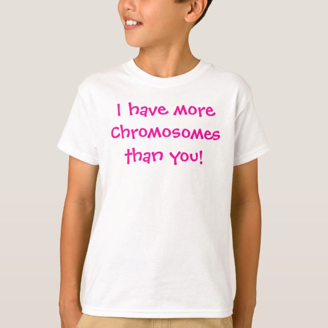Ich habe moreChromosomesthan Sie! T-Shirt (Vorderseite)